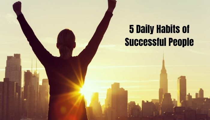 What Are 5 Daily Habits of Successful People